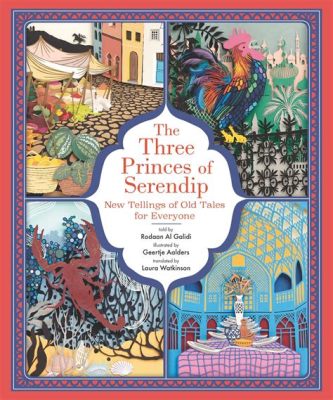  The Three Princes of Serendip! A Tale of Fortune, Curiosity, and Talking Birds?